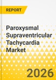 Paroxysmal Supraventricular Tachycardia Market - A Global and Regional Analysis: Focus on Type, Treatment, Country, 2026-2036- Product Image