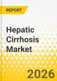 Hepatic Cirrhosis Market - A Global and Regional Analysis: Focus on Disease Type, Treatment, Country, 2026-2036- Product Image