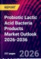 Probiotic Lactic Acid Bacteria Products Market Outlook 2026-2036 - Product Thumbnail Image