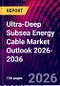 Ultra-Deep Subsea Energy Cable Market Outlook 2026-2036 - Product Thumbnail Image
