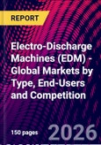 Electro-Discharge Machines (EDM) - Global Markets by Type, End-Users and Competition- Product Image