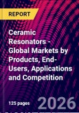 Ceramic Resonators - Global Markets by Products, End-Users, Applications and Competition- Product Image