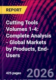 Cutting Tools Volumes 1-4: Complete Analysis - Global Markets by Products, End-Users- Product Image