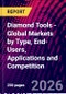 Diamond Tools - Global Markets by Type, End-Users, Applications and Competition - Product Thumbnail Image