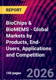 BioChips & BioMEMS - Global Markets by Products, End-Users, Applications and Competition- Product Image