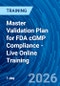 Master Validation Plan for FDA cGMP Compliance - Live Online Training (June 2, 2026) - Product Thumbnail Image