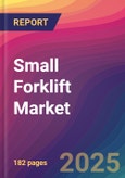 Small Forklift Market Size, Market Share, Application Analysis, Regional Outlook, Growth Trends, Key Players, Competitive Strategies and Forecasts, 2025 to 2033- Product Image
