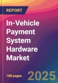 In-Vehicle Payment System Hardware Market Size, Market Share, Application Analysis, Regional Outlook, Growth Trends, Key Players, Competitive Strategies and Forecasts, 2025 to 2033- Product Image