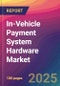 In-Vehicle Payment System Hardware Market Size, Market Share, Application Analysis, Regional Outlook, Growth Trends, Key Players, Competitive Strategies and Forecasts, 2025 to 2033 - Product Thumbnail Image