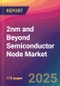 2nm and Beyond Semiconductor Node Market Size, Market Share, Application Analysis, Regional Outlook, Growth Trends, Key Players, Competitive Strategies and Forecasts, 2025 to 2033 - Product Thumbnail Image