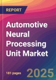 Automotive Neural Processing Unit (NPU) Market Size, Market Share, Application Analysis, Regional Outlook, Growth Trends, Key Players, Competitive Strategies and Forecasts, 2025 to 2033- Product Image