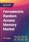Ferroelectric Random Access Memory (FeRAM) Market Size, Market Share, Application Analysis, Regional Outlook, Growth Trends, Key Players, Competitive Strategies and Forecasts, 2025 to 2033 - Product Thumbnail Image