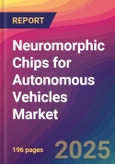 Neuromorphic Chips for Autonomous Vehicles Market Size, Market Share, Application Analysis, Regional Outlook, Growth Trends, Key Players, Competitive Strategies and Forecasts, 2025 to 2033- Product Image