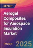 Aerogel Composites for Aerospace Insulation Market Size, Market Share, Application Analysis, Regional Outlook, Growth Trends, Key Players, Competitive Strategies and Forecasts, 2025 to 2033- Product Image