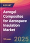 Aerogel Composites for Aerospace Insulation Market Size, Market Share, Application Analysis, Regional Outlook, Growth Trends, Key Players, Competitive Strategies and Forecasts, 2025 to 2033 - Product Thumbnail Image