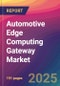 Automotive Edge Computing Gateway Market Size, Market Share, Application Analysis, Regional Outlook, Growth Trends, Key Players, Competitive Strategies and Forecasts, 2025 to 2033 - Product Thumbnail Image