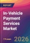In-Vehicle Payment Services Market Size, Market Share, Application Analysis, Regional Outlook, Growth Trends, Key Players, Competitive Strategies and Forecasts, 2026 to 2034 - Product Thumbnail Image
