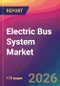 Electric Bus System Market Size, Market Share, Application Analysis, Regional Outlook, Growth Trends, Key Players, Competitive Strategies and Forecasts, 2026 to 2034 - Product Thumbnail Image