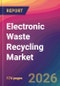 Electronic Waste Recycling Market Size, Market Share, Application Analysis, Regional Outlook, Growth Trends, Key Players, Competitive Strategies and Forecasts, 2026 to 2034 - Product Thumbnail Image