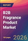 B2B Fragrance Product Market Size, Market Share, Application Analysis, Regional Outlook, Growth Trends, Key Players, Competitive Strategies and Forecasts, 2026 to 2034- Product Image