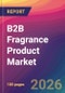 B2B Fragrance Product Market Size, Market Share, Application Analysis, Regional Outlook, Growth Trends, Key Players, Competitive Strategies and Forecasts, 2026 to 2034 - Product Thumbnail Image