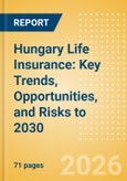 Hungary Life Insurance: Key Trends, Opportunities, and Risks to 2030- Product Image