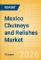Mexico Chutneys and Relishes Market Size, Growth and Forecast Analytics, 2024-2029 - Product Thumbnail Image