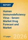 Human Immunodeficiency Virus (HIV): Seven-Market Drug Forecast and Market Analysis - Update- Product Image