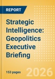 Strategic Intelligence: Geopolitics Executive Briefing (Sixth Edition)- Product Image