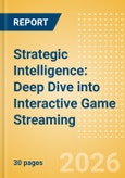 Strategic Intelligence: Deep Dive into Interactive Game Streaming- Product Image