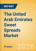 The United Arab Emirates (UAE) Sweet Spreads Market Size, Growth and Forecast Analytics, 2024-2029- Product Image