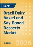Brazil Dairy-Based and Soy-Based Desserts Market Size, Growth and Forecast Analytics, 2024-2029- Product Image