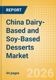 China Dairy-Based and Soy-Based Desserts Market Size, Growth and Forecast Analytics, 2024-2029- Product Image