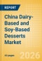 China Dairy-Based and Soy-Based Desserts Market Size, Growth and Forecast Analytics, 2024-2029 - Product Thumbnail Image