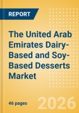 The United Arab Emirates (UAE) Dairy-Based and Soy-Based Desserts Market Size, Growth and Forecast Analytics, 2024-2029- Product Image