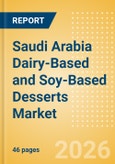 Saudi Arabia Dairy-Based and Soy-Based Desserts Market Size, Growth and Forecast Analytics, 2024-2029- Product Image