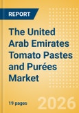 The United Arab Emirates (UAE) Tomato Pastes and Purées Market Size, Growth and Forecast Analytics, 2024-2029- Product Image