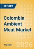 Colombia Ambient Meat Market Size, Growth and Forecast Analytics, 2024-2029- Product Image