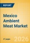 Mexico Ambient Meat Market Size, Growth and Forecast Analytics, 2024-2029 - Product Thumbnail Image