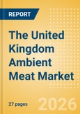 The United Kingdom (UK) Ambient Meat Market Size, Growth and Forecast Analytics, 2024-2029- Product Image