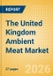 The United Kingdom (UK) Ambient Meat Market Size, Growth and Forecast Analytics, 2024-2029 - Product Thumbnail Image