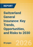 Switzerland General Insurance: Key Trends, Opportunities, and Risks to 2030- Product Image