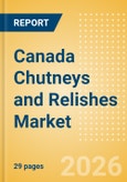Canada Chutneys and Relishes Market Size, Growth and Forecast Analytics, 2024-2029- Product Image