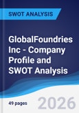 GlobalFoundries Inc - Company Profile and SWOT Analysis- Product Image