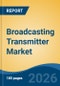 Broadcasting Transmitter Market - Global Industry Size, Share, Trends, Opportunity, and Forecast, 2021-2031F - Product Thumbnail Image