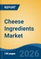 Cheese Ingredients Market - Global Industry Size, Share, Trends, Opportunity, and Forecast, 2021-2031F - Product Thumbnail Image