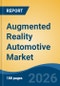 Augmented Reality Automotive Market - Global Industry Size, Share, Trends, Opportunity, and Forecast, 2021-2031F - Product Thumbnail Image