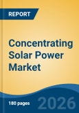 Concentrating Solar Power Market - Global Industry Size, Share, Trends, Opportunity, and Forecast, 2021-2031F- Product Image