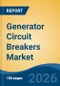 Generator Circuit Breakers Market - Global Industry Size, Share, Trends, Opportunity, and Forecast, 2021-2031F - Product Thumbnail Image