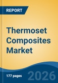 Thermoset Composites Market - Global Industry Size, Share, Trends, Opportunity, and Forecast, 2021-2031F- Product Image